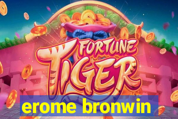 erome bronwin